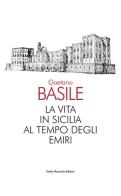 La vita in Sicilia al tempo degli emiri di Gaetano Basile edito da Flaccovio Dario