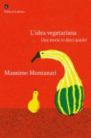 L'idea vegetariana. Una storia in dieci quadri di Massimo Montanari edito da Laterza