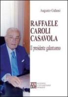 Raffaele Caroli Casavola. Il presidente galantuomo di Augusto Galassi edito da Edizioni Univ. Romane