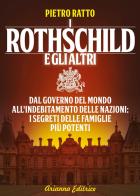 I Rothschild e gli altri. Dal governo del mondo all'indebitamento delle nazioni: i segreti delle famiglie più potenti di Pietro Ratto edito da Arianna Editrice