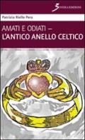 Amati e odiati. L'antico anello celtico di Patrizia Riello Pera edito da Sovera Edizioni