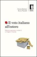 Il voto italiano all'estero. Riflessioni, esperienze e risultati di un'indagine in Australia di Simone Battiston, Bruno Mascitelli edito da Firenze University Press