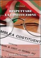 Rispettare la Costituzione. Parlamento, governo, presidente della Repubblica secondo l'assemblea costituente di Fedele Dattiroli edito da Youcanprint