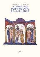 Costantino Porfirogenito e il suo mondo di Arnold J. Toynbee edito da Ghibli