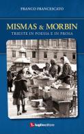 Mismas & Morbin. Trieste in poesia e prosa di Franco Francescato edito da Luglio (Trieste)