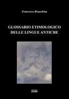 Glossario etimologico delle lingue antiche di Francesco Branchina edito da Simple