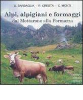 Alpi, alpigiani e formaggi dal Mottarone alla Formazza di Daniele Barbaglia, Renato Cresta, C. Monti edito da Alberti