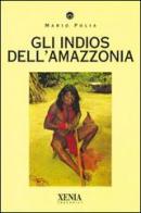 Gli indios dell'Amazzonia di Mario Polia edito da Xenia