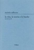 La vita, la teoria e le buche (2003-2013) di Michele Zaffarano edito da Oedipus