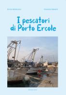 I pescatori di Porto Ercole di Enrico Bistazzoni, Vincenzo Sabatini edito da Sigem