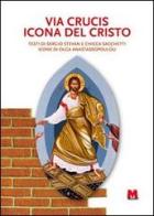 Via Crucis icona del Cristo di Sergio Stevan, Chicca Sacchetti edito da Monti