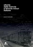 Atlante delle tramvie e ferrovie minori italiane di Paolo Tantardini edito da Tg Book