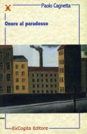 Onore al paradosso di Paolo Cagnetta edito da ExCogita