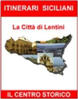 Itinerari siciliani. La città di Lentini. Centro storico di Loredana Parisi edito da Parisi