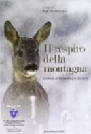 Il respiro della montagna. Animali delle montagne italiane di Ugo Scortegagna edito da Duck Edizioni