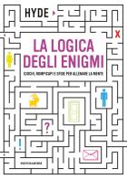 La logica degli enigmi. Giochi, rompicapi e sfide per allenare la mente di Hyde edito da Mondadori Electa