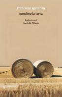 Mordere la terra di Francesco Speranza edito da Santelli