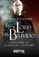 Il Lord del brivido. Christopher Lee da Dracula a Lo Hobbit di Fabio Giovannini edito da Shatter