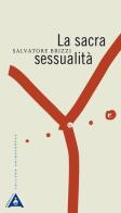 La sacra sessualità. Nuova ediz. di Salvatore Brizzi edito da Antipodi
