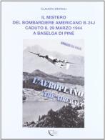 Il mistero del bombardiere americano B-24J caduto il 29 marzo 1944 a Baselga di Pinè di Claudio Devigili edito da Temi