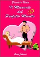 Il manuale del perfetto marito di Elisabetta Belotti edito da Sesat