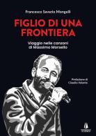 Figlio di una frontiera. Viaggio nelle canzoni di Massimo Morsello di Francesco Saverio Mongelli edito da Passaggio al Bosco
