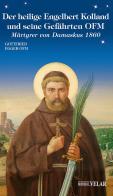 Der heilige Engelbert Kolland und seine gefahrten ofm. Martyrer von Damaskus 1860. Ediz. illustrata di Gottfried Egger OFM edito da Velar