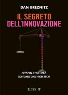 Il segreto dell'innovazione. Crescita e sviluppo lontano dall'high-tech di Dan Breznitz edito da Luiss University Press