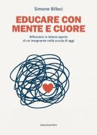 Educare con mente e cuore. Riflessioni in lettere aperte di un insegnante nella scuola di oggi di Simone Billeci edito da Marcianum Press