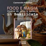 Food e magia. Storie di cibo e incanti in Basilicata. Ediz. integrale di Carmensita Bellettieri edito da Le Penseur