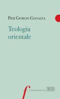 Teologia orientale di Pier Giorgio Gianazza edito da EDB