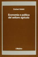 Economia e politica del settore agricolo di Graham Hallett edito da Il Mulino