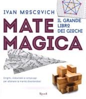 Matemagica. Il grande libro dei giochi di Ivan Moscovich edito da Rizzoli