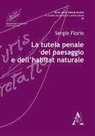 La tutela penale del paesaggio e dell'habitat naturale di Sergio Florio edito da Aracne