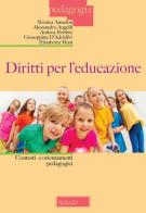 Diritti per l'educazione. Contesti e orientamenti pedagogici di Monica Amadini, Alessandra Augelli, Andrea Bobbio edito da Scholé