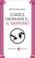 I greci, i romani e... Il simposio di Michele Napolitano edito da Carocci