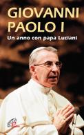 Giovanni Paolo I. Un anno con papa Luciani di Luigi Ferraresso, Loris Serafini edito da Paoline Editoriale Libri