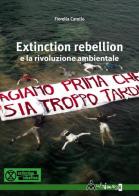 Extinction Rebellion e la rivoluzione ambientale di Fiorella Carollo edito da Ass. Multimage