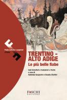 Trentino-Alto Adige. Le più belle fiabe di Adalinda Gasparini, Claudia Chellini edito da Foschi (Santarcangelo)