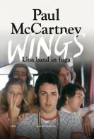 Wings. Una band in fuga. Ediz. illustrata di Paul McCartney edito da La nave di Teseo