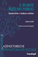 Il bilancio negli enti pubblici. Caratteristiche e tendenze evolutive di Simone Fanelli edito da Franco Angeli