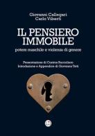 Il pensiero immobile. Potere maschile e violenza di genere di Giovanni Callegari, Carlo Viberti edito da StreetLib