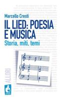 Il lied: poesia e musica. Storia, miti, temi di Marcello Cresti edito da Nardini
