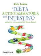 La dieta antinfiammatoria per l'intestino di Silvio Danese edito da Demetra