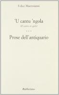 Cantu 'ngola (Il canto in gola). Prose dell'antiquario ('U) di Felice Mastroianni edito da Rubbettino