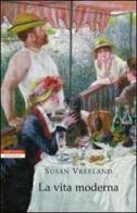 La vita moderna di Susan Vreeland edito da Neri Pozza