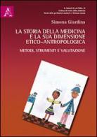 La storia della medicina e la sua dimensione etico-antropologica di Simona Giardina edito da Aracne