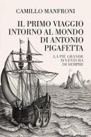 Il primo viaggio intorno al mondo di Antonio Pigafetta di Camillo Manfroni edito da Edizioni Theoria