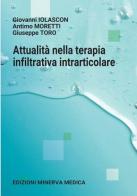 Attualità nella terapia infiltrativa intrarticolare di Giovanni Iolascon, Antimo Moretti, Giuseppe Toro edito da Minerva Medica