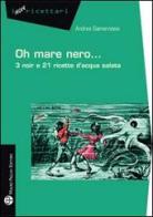 Oh mare nero... 3 noir e 21 ricette d'acqua salata di Andrea Gamannossi edito da Mauro Pagliai Editore
